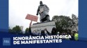 Vandalizar monumentos demonstra profunda ignorância, diz historiador (Veja o vídeo)