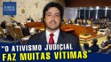 “O ativismo judicial, não interpretando, mas deturpando o sentido da lei, faz muitas vítimas”, afirma advogado (Veja o  vídeo)