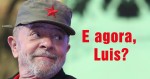 Luis... E agora, Luis?