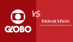 A Globo e a Folha, o "jornalismo" em dois mundos díspares... Quem são as fontes?