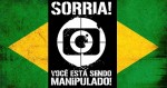 A Globo se acostumou a manipular os brasileiros e a tratá-los como imbecis (veja o vídeo)