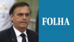 Bolsonaro detona Folha de S.Paulo: “Credibilidade abaixo do esgoto, no pré-sal do chorume”
