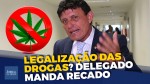 Delegado Éder Mauro dispara contra a legalização das drogas e a "bancada da chupeta" (veja o vídeo)