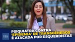 Lacradores tentam censurar palestra sobre transgêneros e atacam psiquiatra (veja o vídeo)