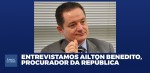 EXCLUSIVO: O Brasil sofre psicótica inversão de valores, afirma Procurador da República Ailton Benedito