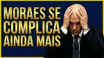 AO VIVO: Moraes fica isolado e se complica cada vez mais (veja o vídeo)