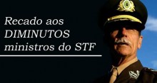 General se dirige aos ministros do STF como “diminutos ministros” e manda duro recado