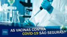 Vacinas contra COVID-19 são seguras? Imunologista responde (veja o vídeo)