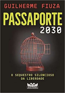 Passaporte 2030, novo livro de Guilherme Fiuza, alerta sobre o avanço do autoritarismo e fim das liberdades
