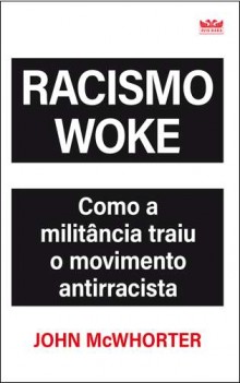 Livro ‘Racismo woke’ aponta os perigos escondidos no movimento que se diz ‘antirracista’