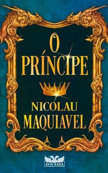 O Príncipe, de Maquiavel, é uma obra atemporal para quem quer entender o mundo hoje
