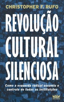 Revolução Cultural Silenciosa: Livro mostra como a esquerda radical assumiu o controle de todas as instituições