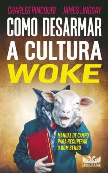 Livro 'Como Desarmar a Cultura Woke' desmascara as ideias politicamente corretas