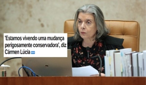 Mudança Perigosamente conservadora não Cármem Lúcia, FE-LIZ-MEN-TE conservadora