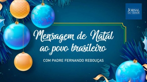 Mensagem de Natal ao povo brasileiro (veja o vídeo)